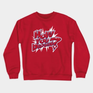 How You Drouin Crewneck Sweatshirt